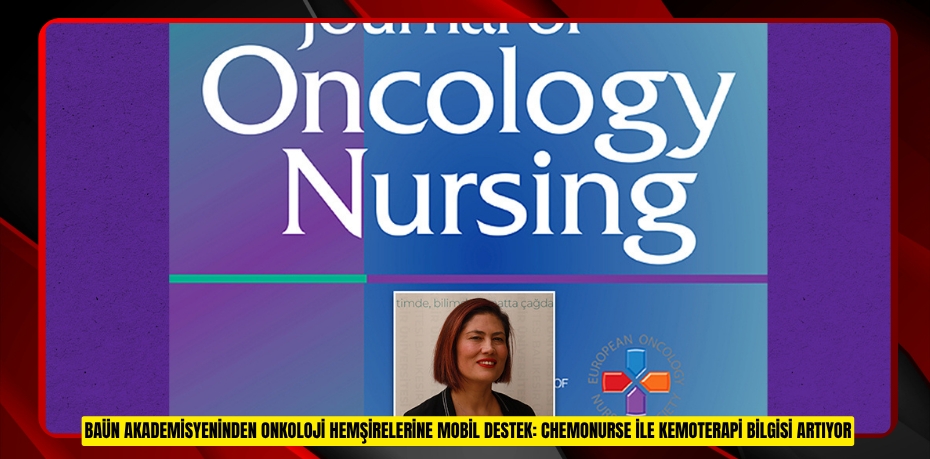 BAÜN AKADEMİSYENİNDEN ONKOLOJİ HEMŞİRELERİNE MOBİL DESTEK: CHEMONURSE İLE KEMOTERAPİ BİLGİSİ ARTIYOR