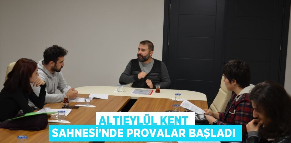 ALTIEYLÜL KENT SAHNESİ’NDE PROVALAR BAŞLADI