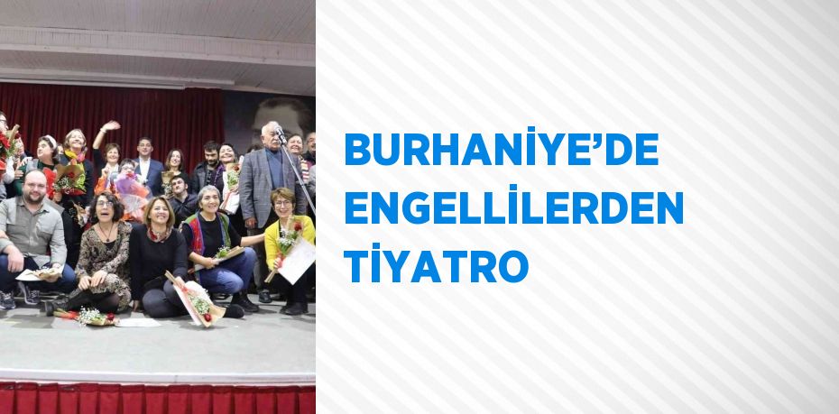 BURHANİYE’DE ENGELLİLERDEN TİYATRO