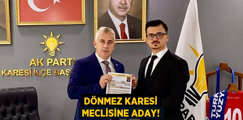 DÖNMEZ KARESİ MECLİSİNE ADAY!