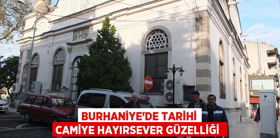 Burhaniye’de tarihi camiye hayırsever güzelliği 