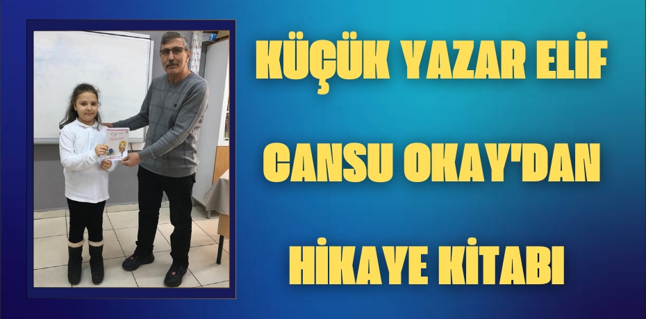 Küçük yazar Elif Cansu Okay'dan hikaye kitabı 