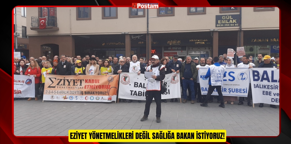 EZİYET YÖNETMELİKLERİ DEĞİL SAĞLIĞA BAKAN İSTİYORUZ!