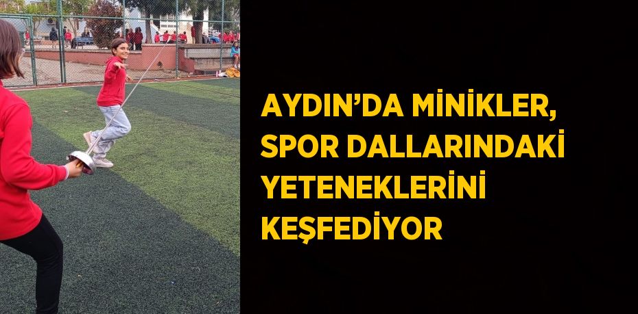 AYDIN’DA MİNİKLER, SPOR DALLARINDAKİ YETENEKLERİNİ KEŞFEDİYOR