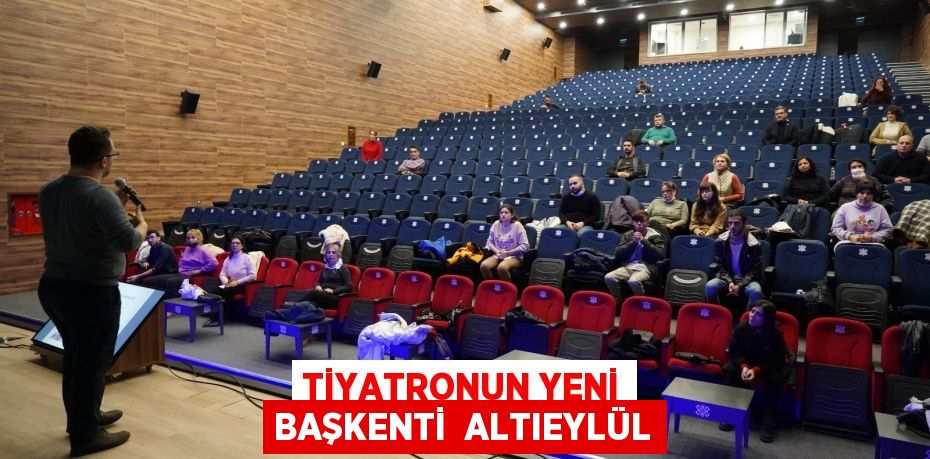 TİYATRONUN YENİ BAŞKENTİ  ALTIEYLÜL