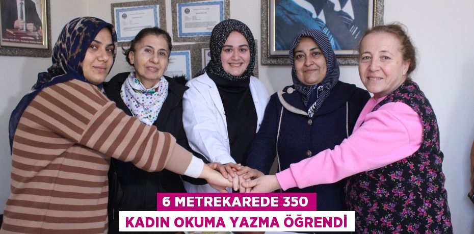 6 metrekarede 350 kadın okuma yazma öğrendi