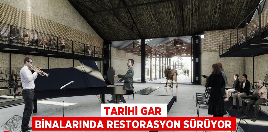 Tarihi Gar Binalarında restorasyon sürüyor