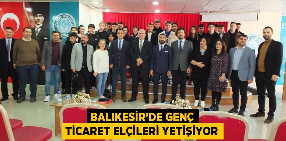 Balıkesir’de Genç Ticaret Elçileri yetişiyor