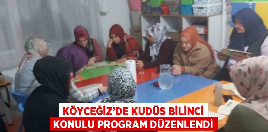 KÖYCEĞİZ’DE KUDÜS BİLİNCİ KONULU PROGRAM DÜZENLENDİ