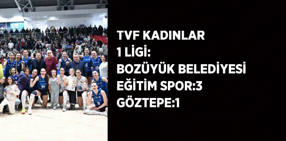 TVF KADINLAR 1 LİGİ: BOZÜYÜK BELEDİYESİ EĞİTİM SPOR:3 GÖZTEPE:1