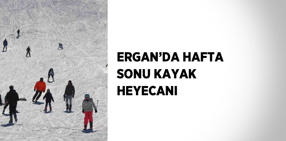 ERGAN’DA HAFTA SONU KAYAK HEYECANI