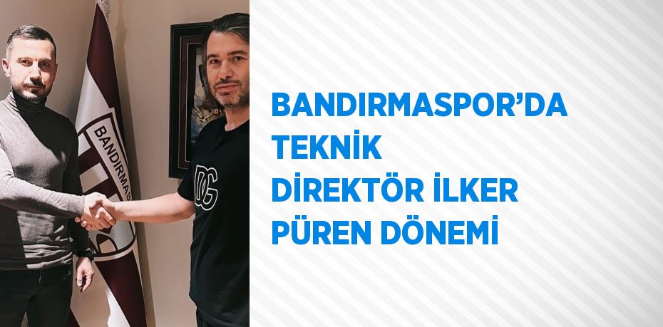 BANDIRMASPOR’DA TEKNİK DİREKTÖR İLKER PÜREN DÖNEMİ