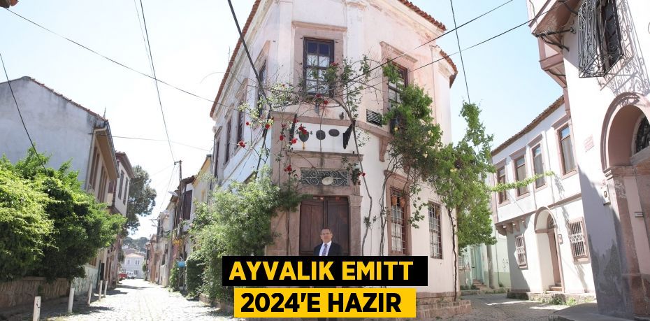 AYVALIK EMITT 2024’E HAZIR