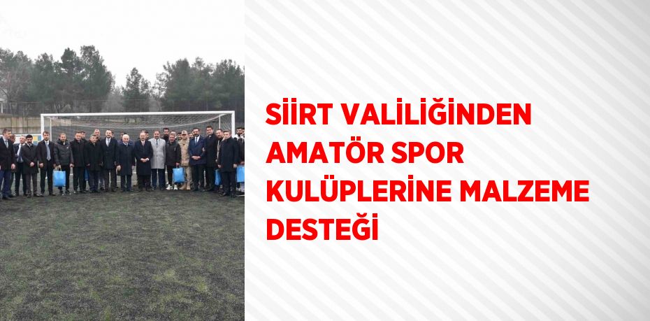 SİİRT VALİLİĞİNDEN AMATÖR SPOR KULÜPLERİNE MALZEME DESTEĞİ