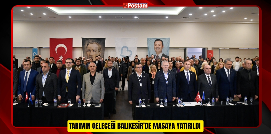 TARIMIN GELECEĞİ BALIKESİR’DE MASAYA YATIRILDI