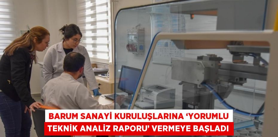 BARUM SANAYİ KURULUŞLARINA ‘YORUMLU TEKNİK ANALİZ RAPORU’ VERMEYE BAŞLADI