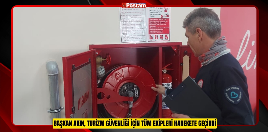 BAŞKAN AKIN, TURİZM GÜVENLİĞİ İÇİN TÜM EKİPLERİ HAREKETE GEÇİRDİ