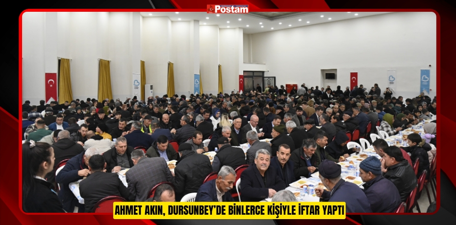 AHMET AKIN, DURSUNBEY’DE BİNLERCE KİŞİYLE İFTAR YAPTI