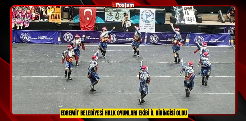 EDREMİT BELEDİYESİ HALK OYUNLARI EKİBİ İL BİRİNCİSİ OLDU