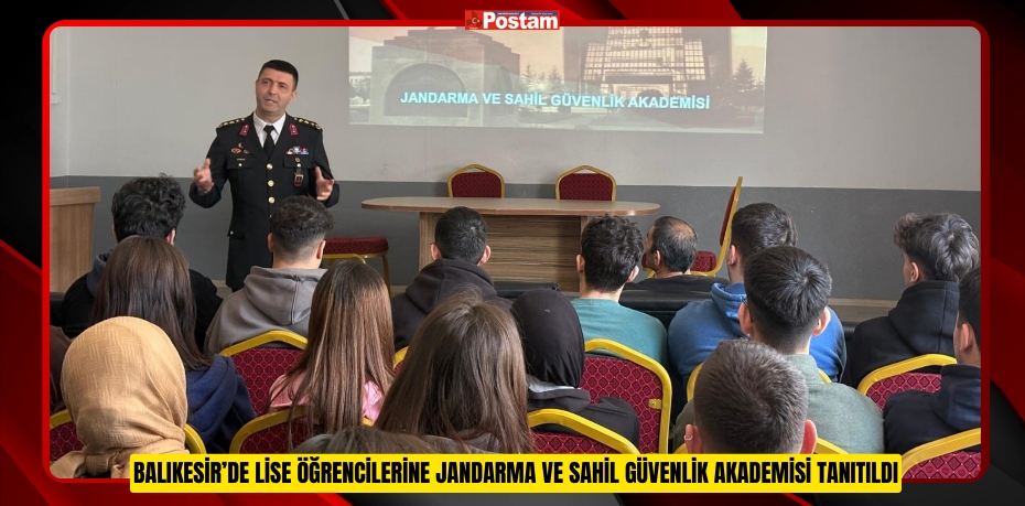 Balıkesir’de lise öğrencilerine Jandarma ve Sahil Güvenlik Akademisi tanıtıldı  