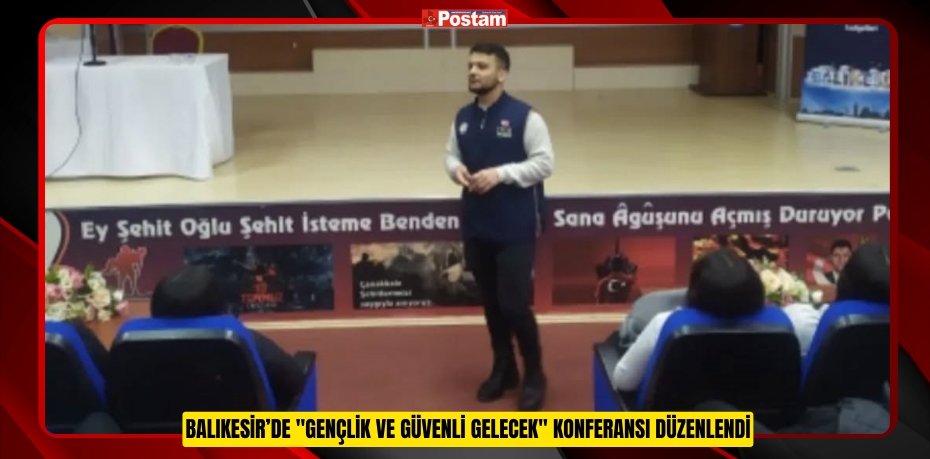 Balıkesir’de &quot;Gençlik ve Güvenli Gelecek&quot; konferansı düzenlendi  