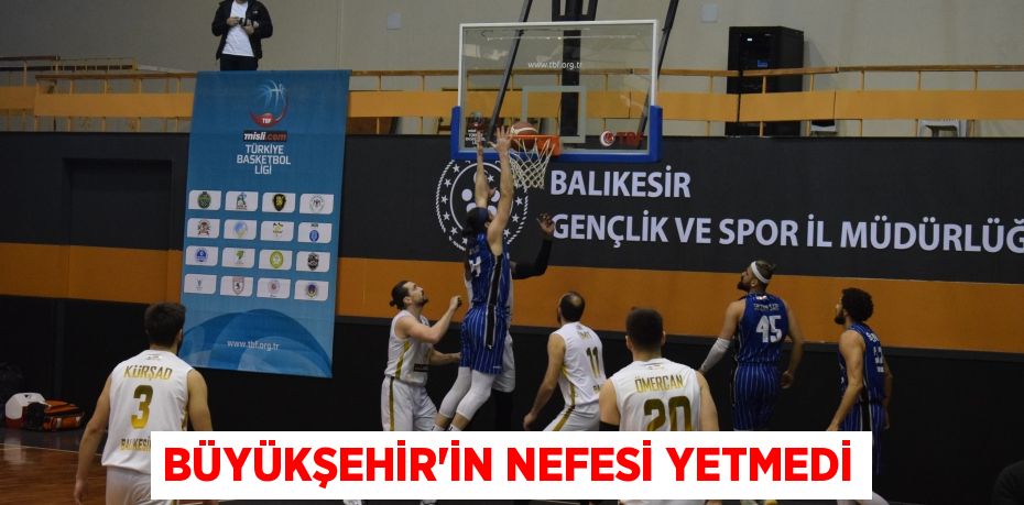 BÜYÜKŞEHİR’İN NEFESİ YETMEDİ