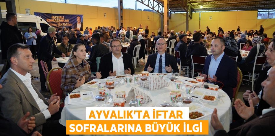 Ayvalık’ta iftar sofralarına büyük ilgi