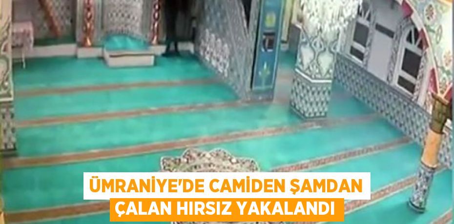 Ümraniye'de camiden şamdan çalan hırsız yakalandı