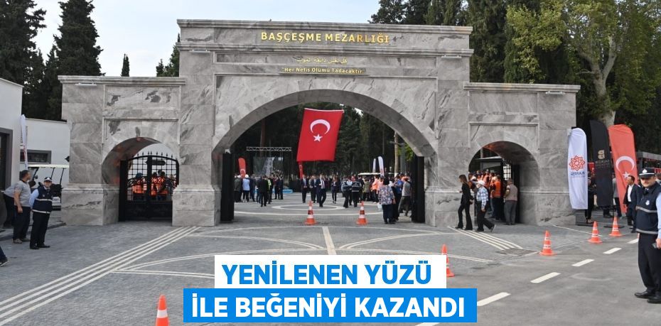 YENİLENEN YÜZÜ İLE BEĞENİYİ KAZANDI