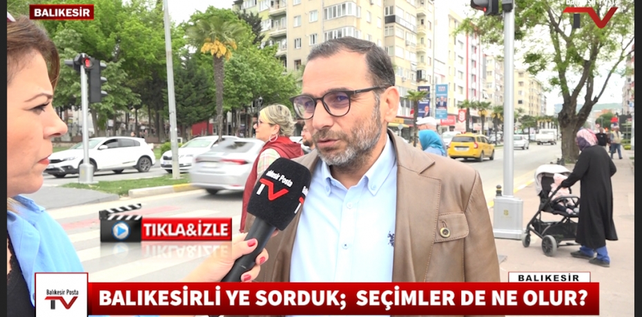 BALIKESİRLİ YE SORDUK;  GENEL SEÇİMLER DE NE OLUR?