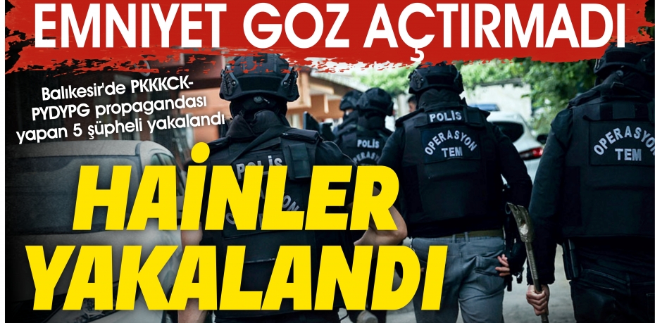 HAİNLER YAKALANDI... EMNİYET GÖZ AÇTIRMADI