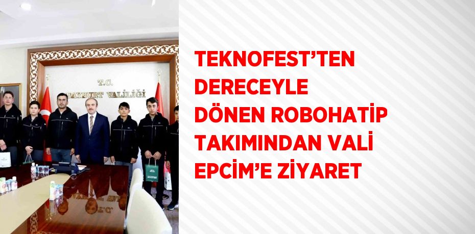 TEKNOFEST’TEN DERECEYLE DÖNEN ROBOHATİP TAKIMINDAN VALİ EPCİM’E ZİYARET