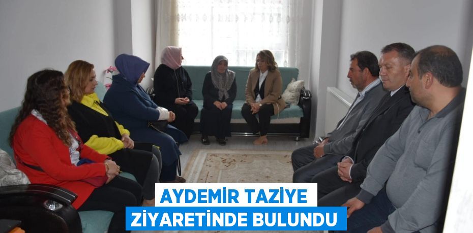 AYDEMİR TAZİYE ZİYARETİNDE BULUNDU