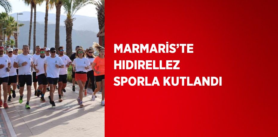 MARMARİS’TE HIDIRELLEZ SPORLA KUTLANDI