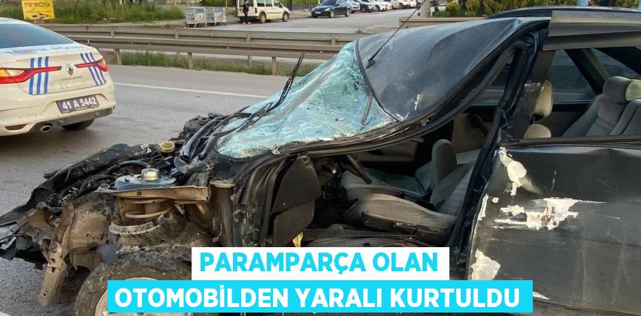 PARAMPARÇA OLAN OTOMOBİLDEN YARALI KURTULDU