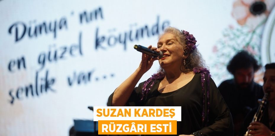 SUZAN KARDEŞ RÜZGÂRI ESTİ