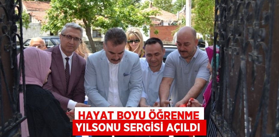 Hayat Boyu Öğrenme yılsonu sergisi açıldı