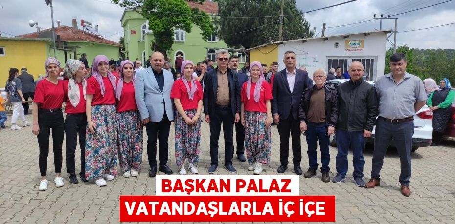 Başkan Palaz vatandaşlarla iç içe