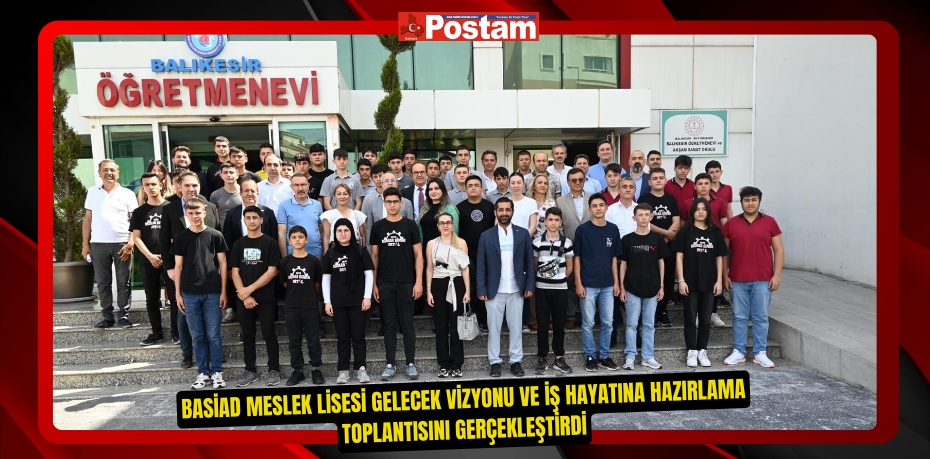 BASİAD Meslek Lisesi Gelecek Vizyonu ve iş Hayatına Hazırlama Toplantısını Gerçekleştirdi.