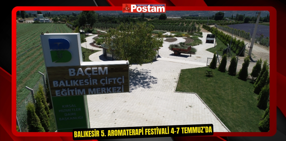 Balıkesir 5. Aromaterapi Festivali 4-7 Temmuz’da