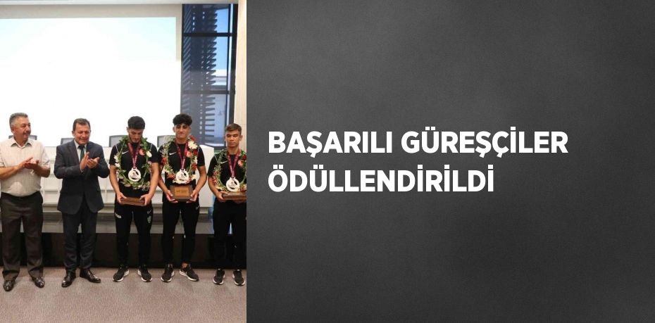 BAŞARILI GÜREŞÇİLER ÖDÜLLENDİRİLDİ