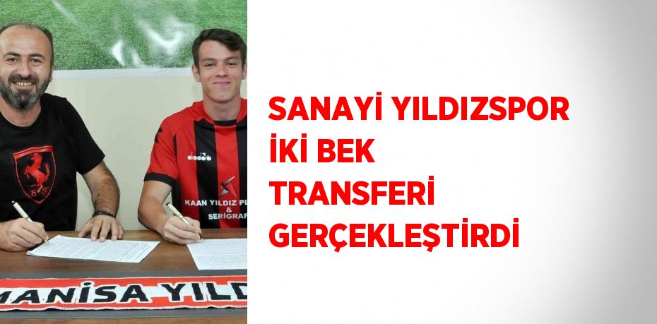 SANAYİ YILDIZSPOR İKİ BEK TRANSFERİ GERÇEKLEŞTİRDİ