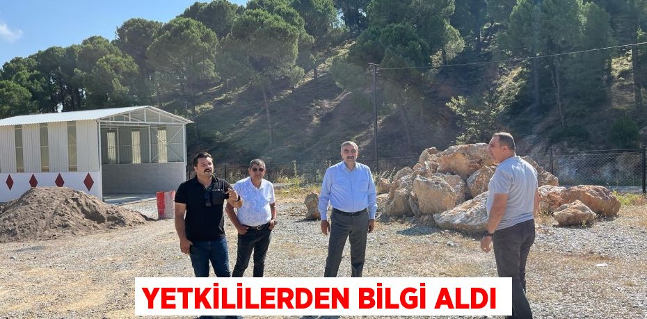 Yetkililerden bilgi aldı