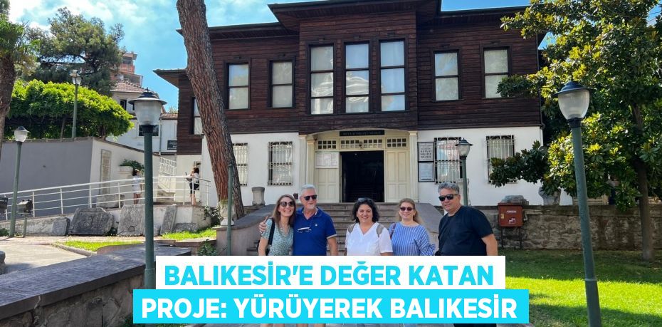 Balıkesir’e değer katan proje: YÜRÜYEREK BALIKESİR