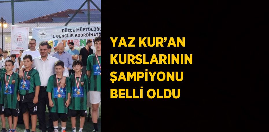 YAZ KUR’AN KURSLARININ ŞAMPİYONU BELLİ OLDU