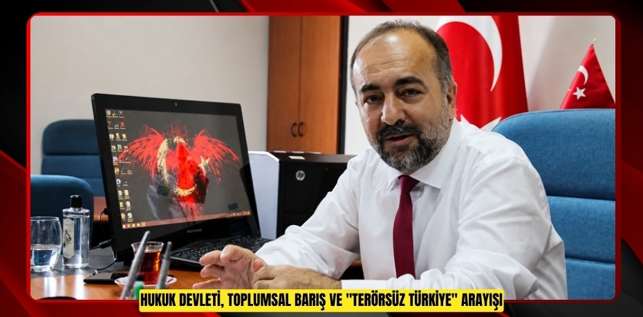 HUKUK DEVLETİ, TOPLUMSAL BARIŞ VE "TERÖRSÜZ TÜRKİYE" ARAYIŞI