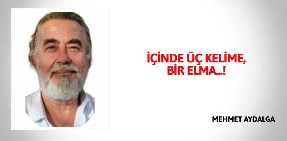 İÇİNDE ÜÇ KELİME, BİR ELMA...!