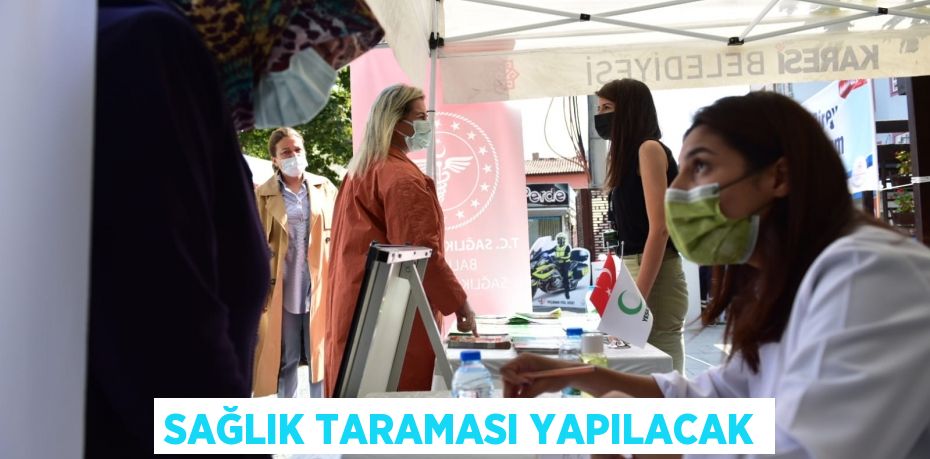 SAĞLIK TARAMASI YAPILACAK