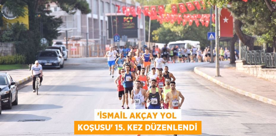 'İsmail Akçay Yol Koşusu' 15. kez düzenlendi