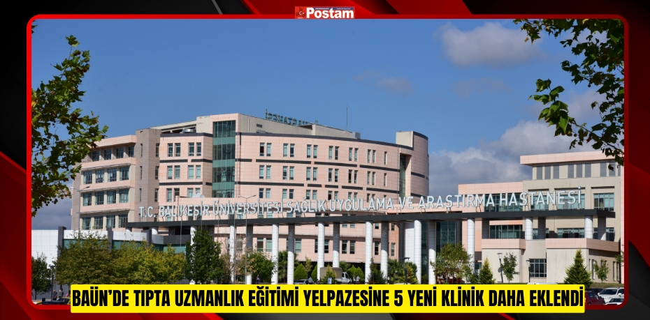 BAÜN’de Tıpta Uzmanlık Eğitimi Yelpazesine 5 Yeni Klinik Daha Eklendi